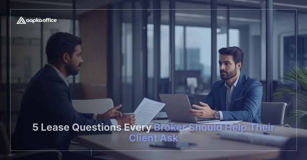 5 Lease Questions Every Broker Should Help Their Client Ask | Aapka Office
