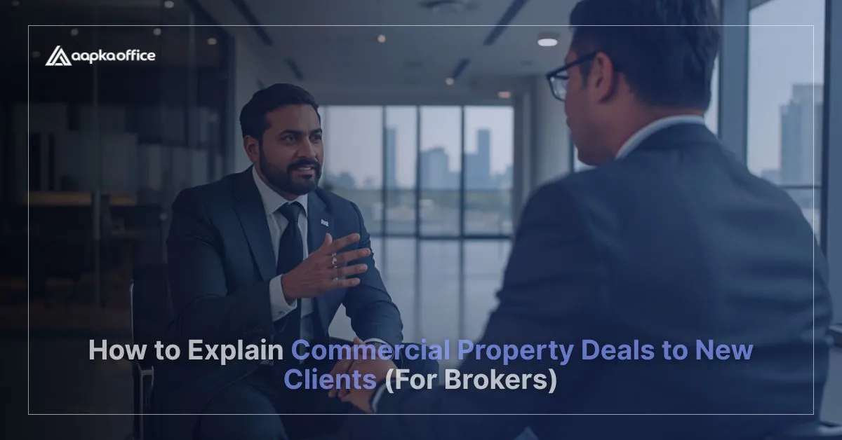 How to Explain Commercial Property Deals to New Clients (For Brokers) | Aapka Office