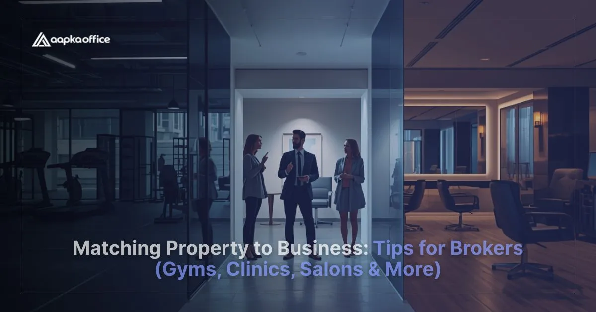Matching Property to Business: Tips for Brokers (Gyms, Clinics, Salons & More) | Aapka Office